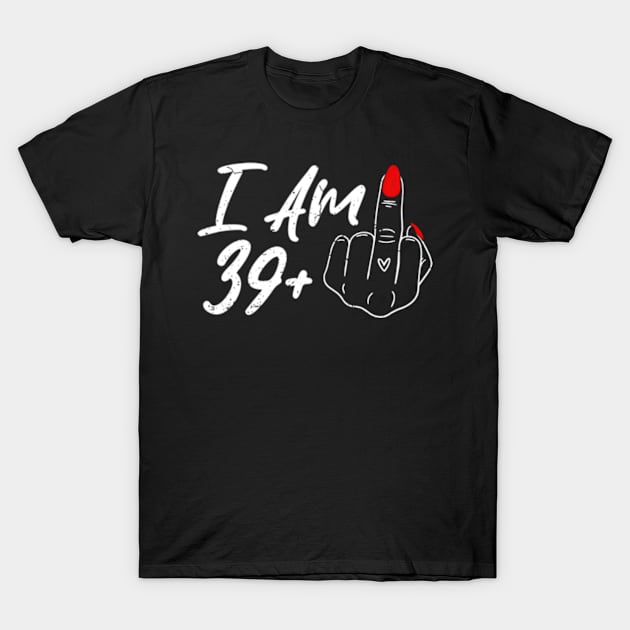 I Am 39 Plus 1 Middle Finger For A 40Th For Wo T-Shirt by Ro Go Dan